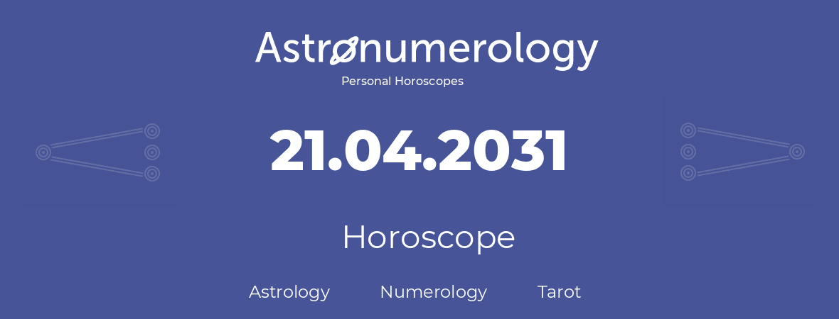 Horoscope for birthday (born day): 21.04.2031 (April 21, 2031)