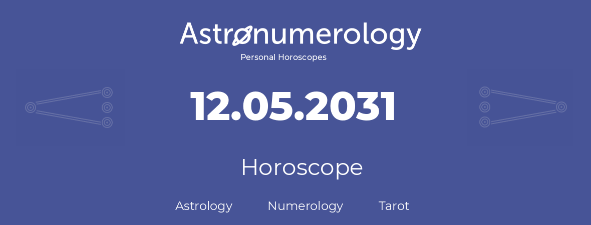 Horoscope for birthday (born day): 12.05.2031 (May 12, 2031)