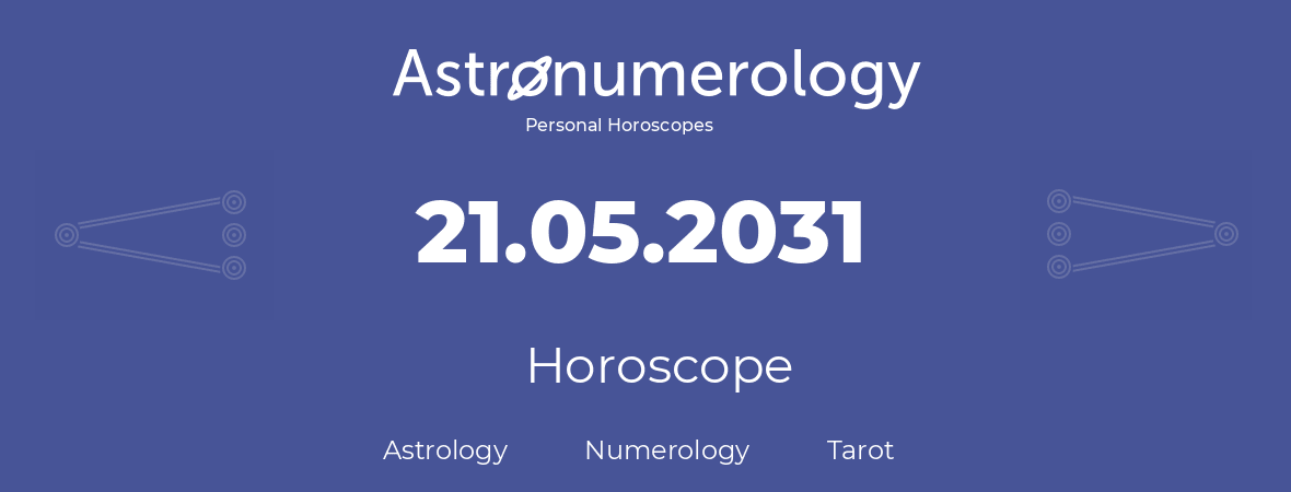 Horoscope for birthday (born day): 21.05.2031 (May 21, 2031)