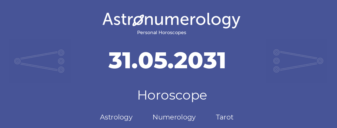 Horoscope for birthday (born day): 31.05.2031 (May 31, 2031)