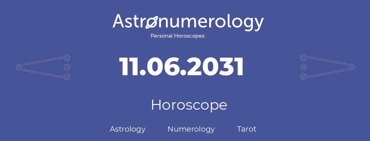 Horoscope for birthday (born day): 11.06.2031 (June 11, 2031)