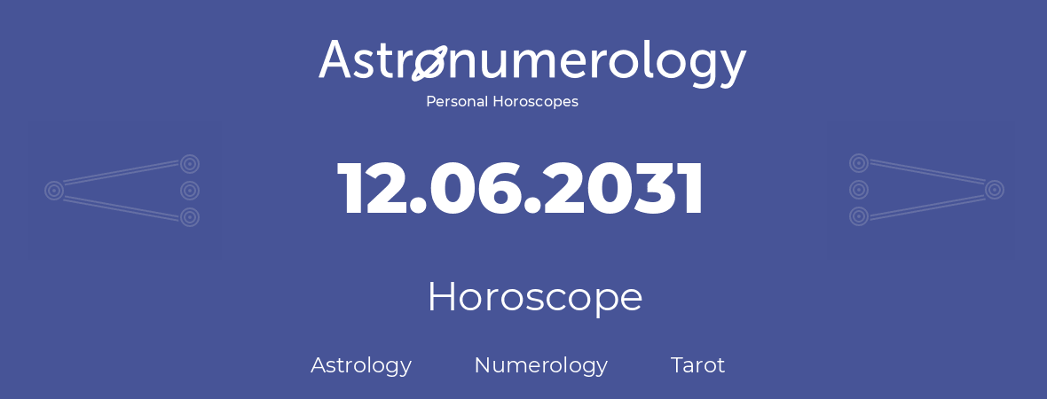 Horoscope for birthday (born day): 12.06.2031 (June 12, 2031)