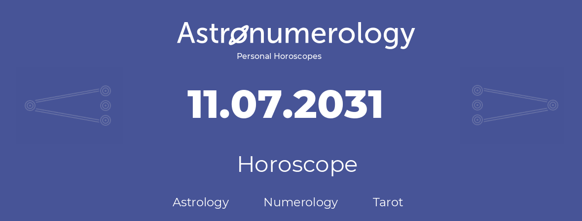Horoscope for birthday (born day): 11.07.2031 (July 11, 2031)