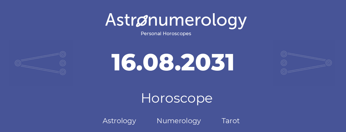 Horoscope for birthday (born day): 16.08.2031 (August 16, 2031)