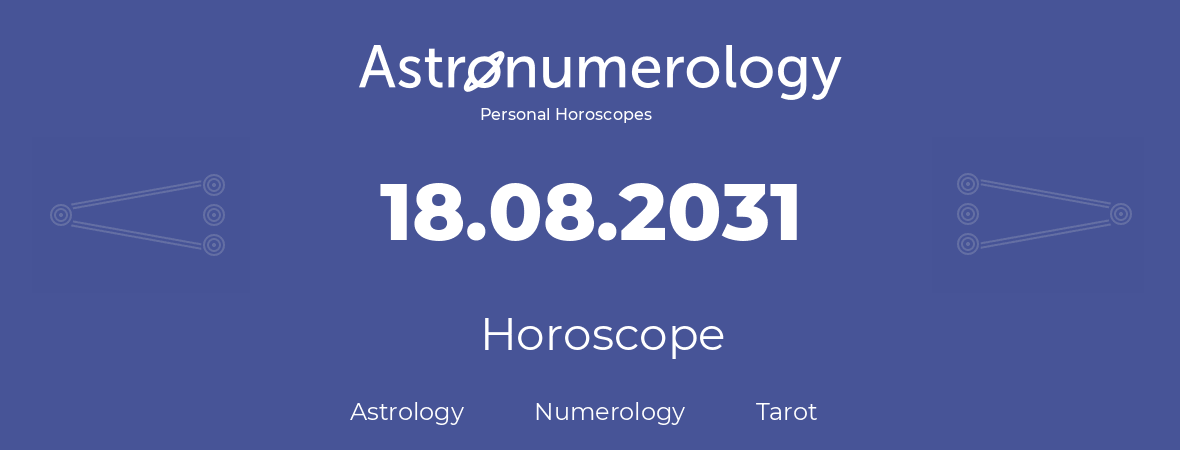 Horoscope for birthday (born day): 18.08.2031 (August 18, 2031)