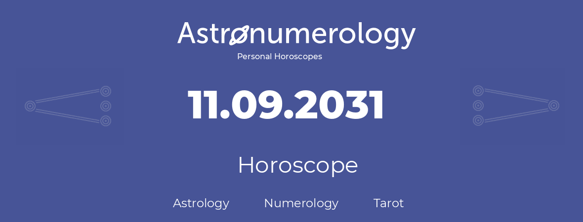 Horoscope for birthday (born day): 11.09.2031 (September 11, 2031)