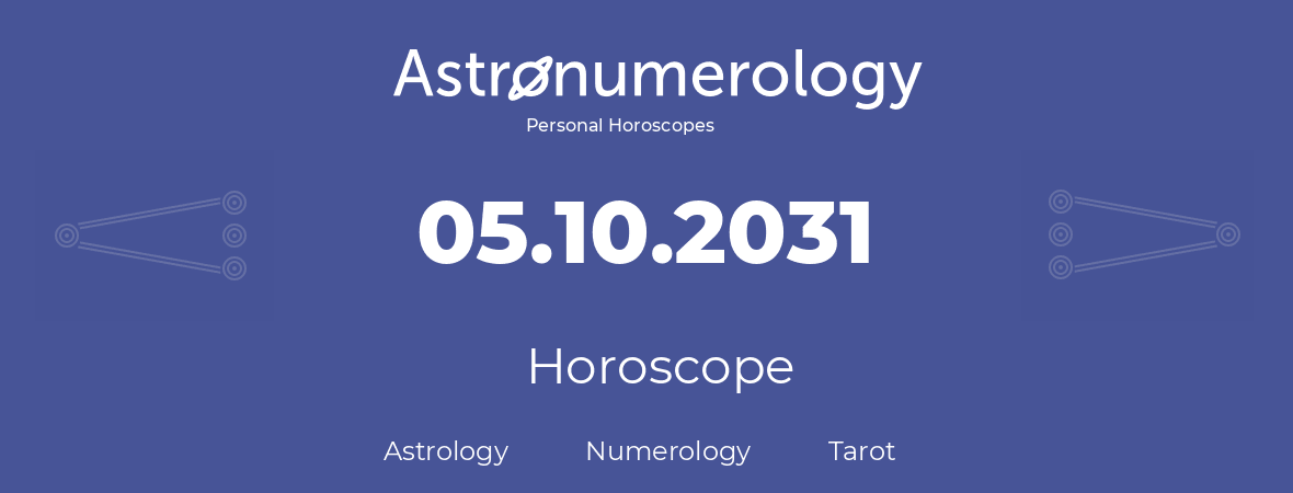 Horoscope for birthday (born day): 05.10.2031 (Oct 05, 2031)