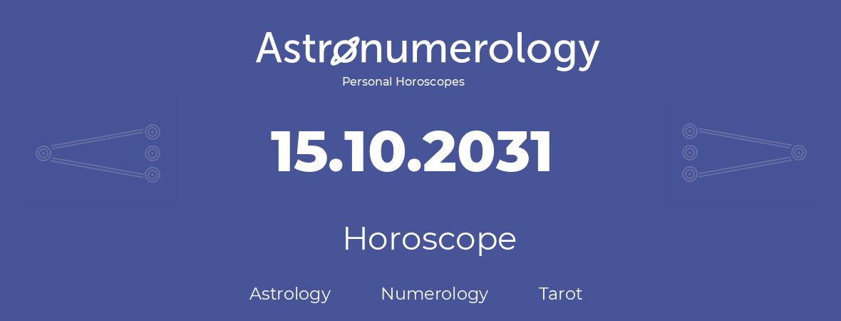 Horoscope for birthday (born day): 15.10.2031 (Oct 15, 2031)