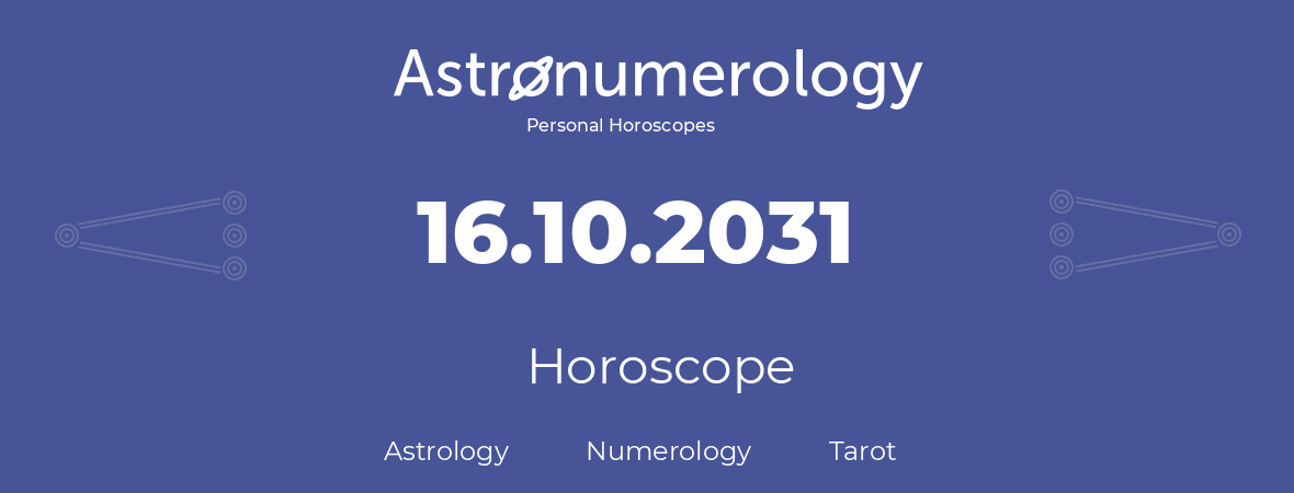 Horoscope for birthday (born day): 16.10.2031 (Oct 16, 2031)