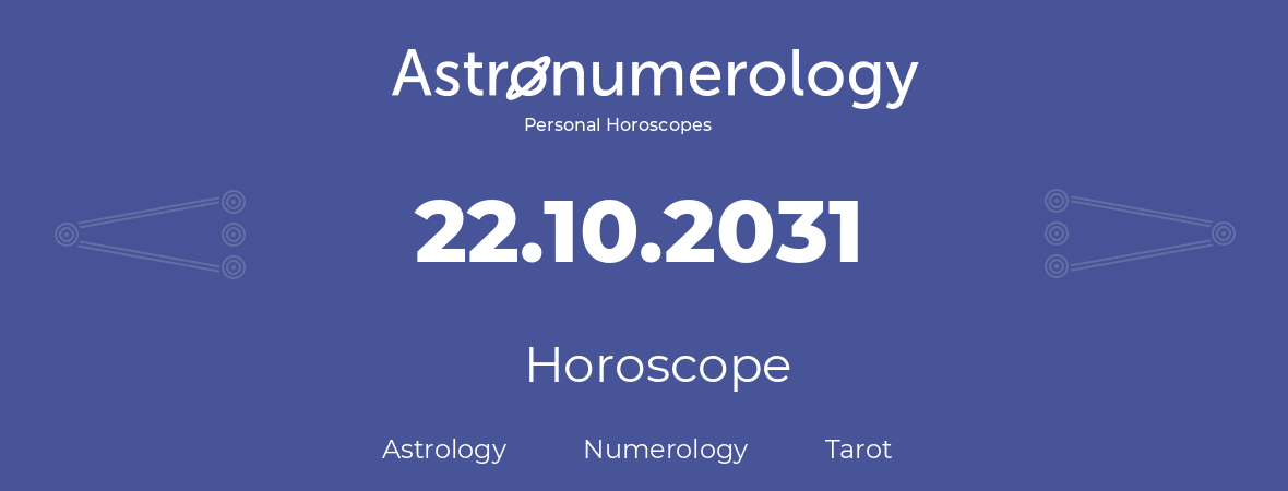 Horoscope for birthday (born day): 22.10.2031 (Oct 22, 2031)