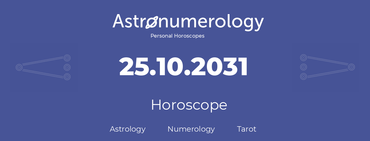 Horoscope for birthday (born day): 25.10.2031 (Oct 25, 2031)