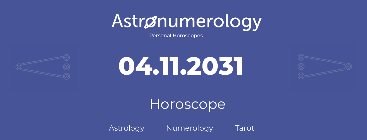 Horoscope for birthday (born day): 04.11.2031 (November 04, 2031)