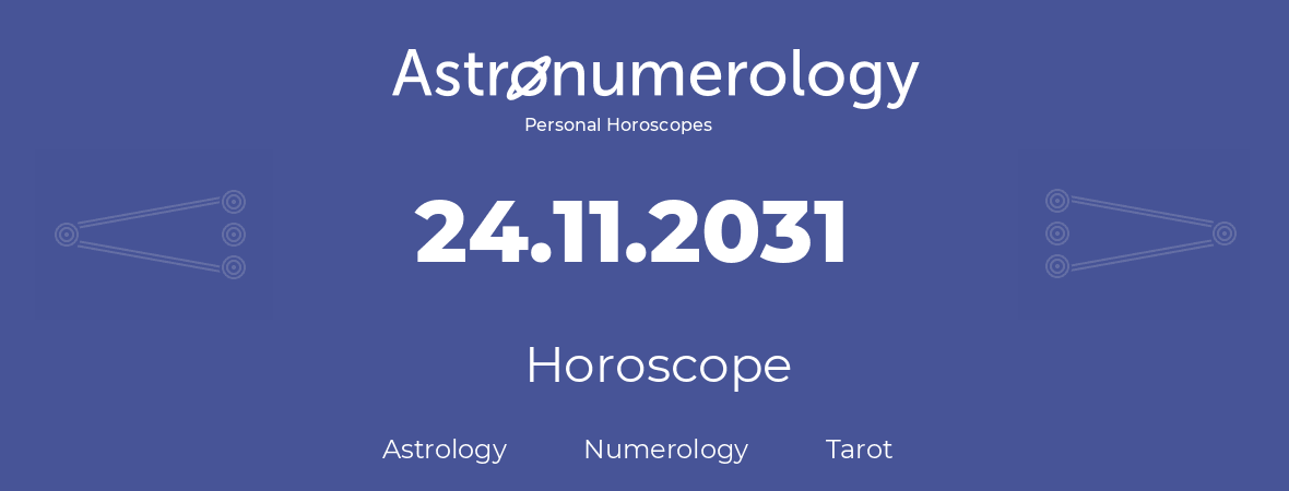 Horoscope for birthday (born day): 24.11.2031 (November 24, 2031)