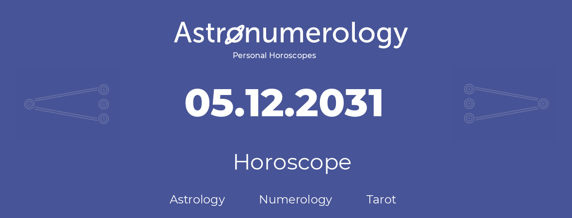 Horoscope for birthday (born day): 05.12.2031 (December 05, 2031)