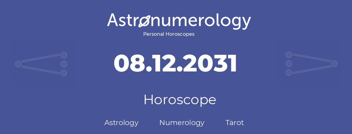 Horoscope for birthday (born day): 08.12.2031 (December 08, 2031)