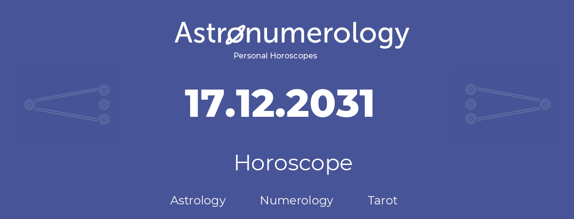 Horoscope for birthday (born day): 17.12.2031 (December 17, 2031)