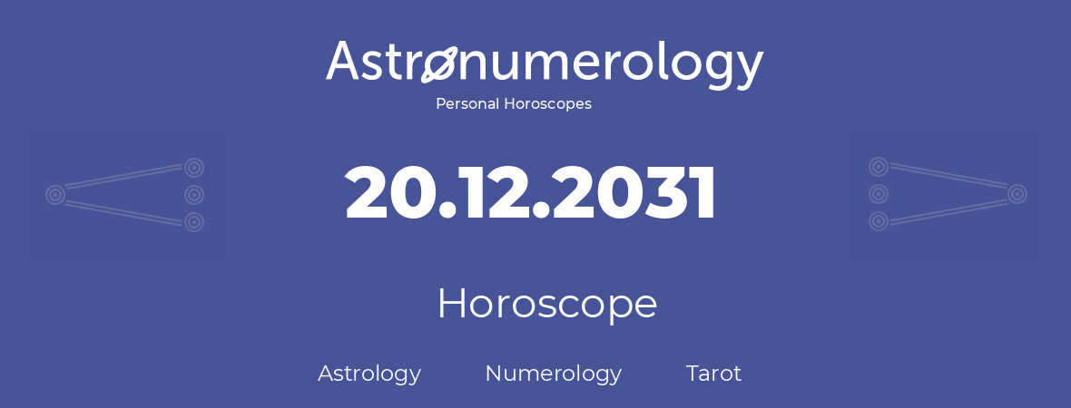 Horoscope for birthday (born day): 20.12.2031 (December 20, 2031)