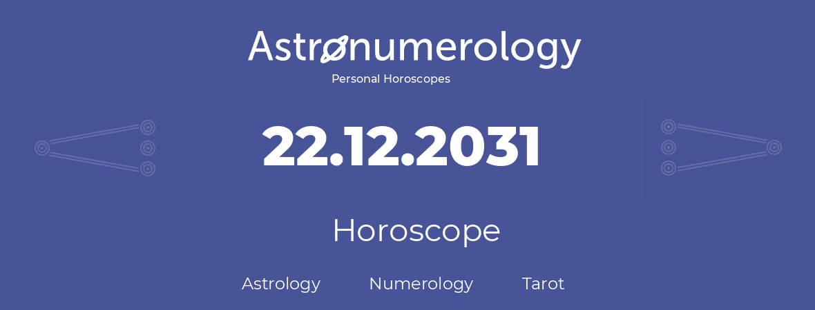 Horoscope for birthday (born day): 22.12.2031 (December 22, 2031)