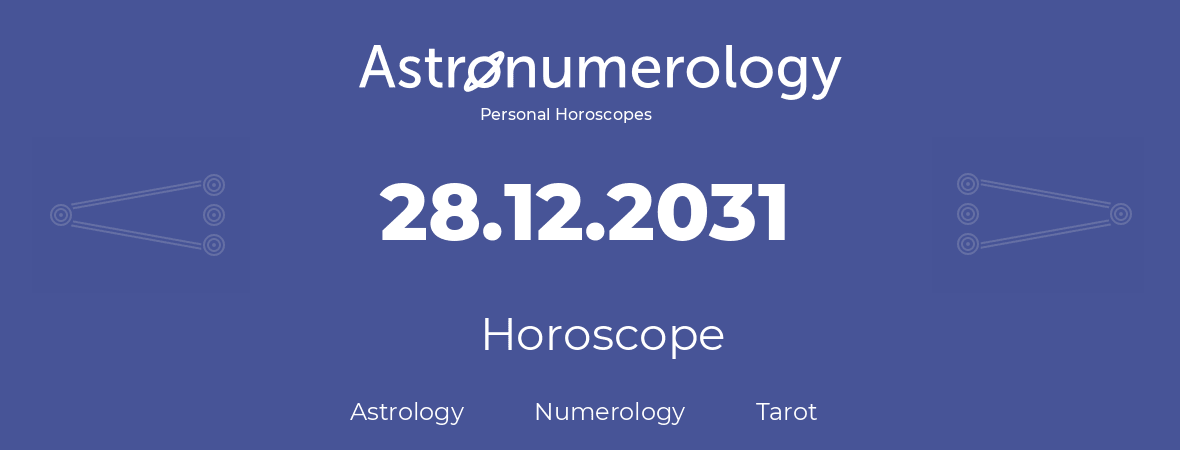 Horoscope for birthday (born day): 28.12.2031 (December 28, 2031)