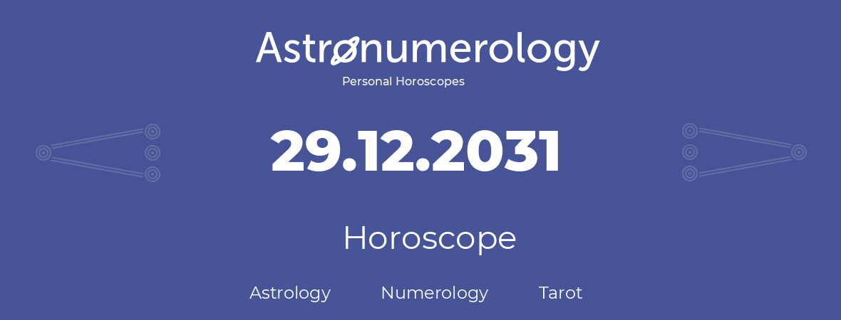 Horoscope for birthday (born day): 29.12.2031 (December 29, 2031)