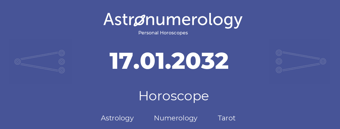 Horoscope for birthday (born day): 17.01.2032 (January 17, 2032)