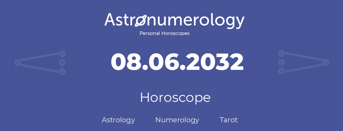 Horoscope for birthday (born day): 08.06.2032 (June 08, 2032)