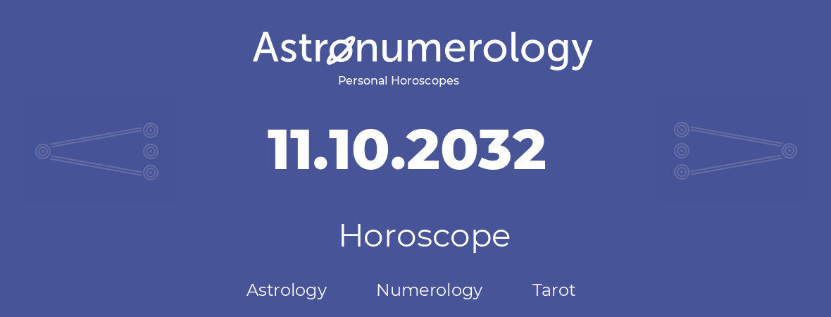Horoscope for birthday (born day): 11.10.2032 (Oct 11, 2032)