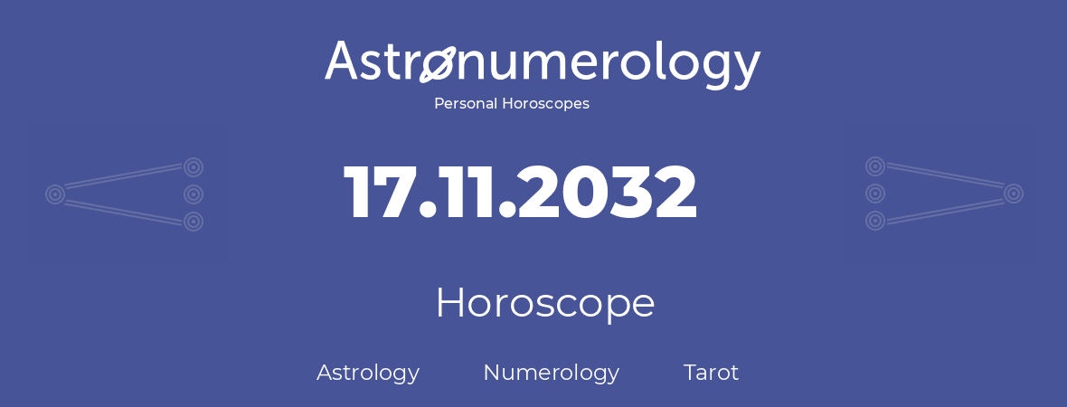 Horoscope for birthday (born day): 17.11.2032 (November 17, 2032)