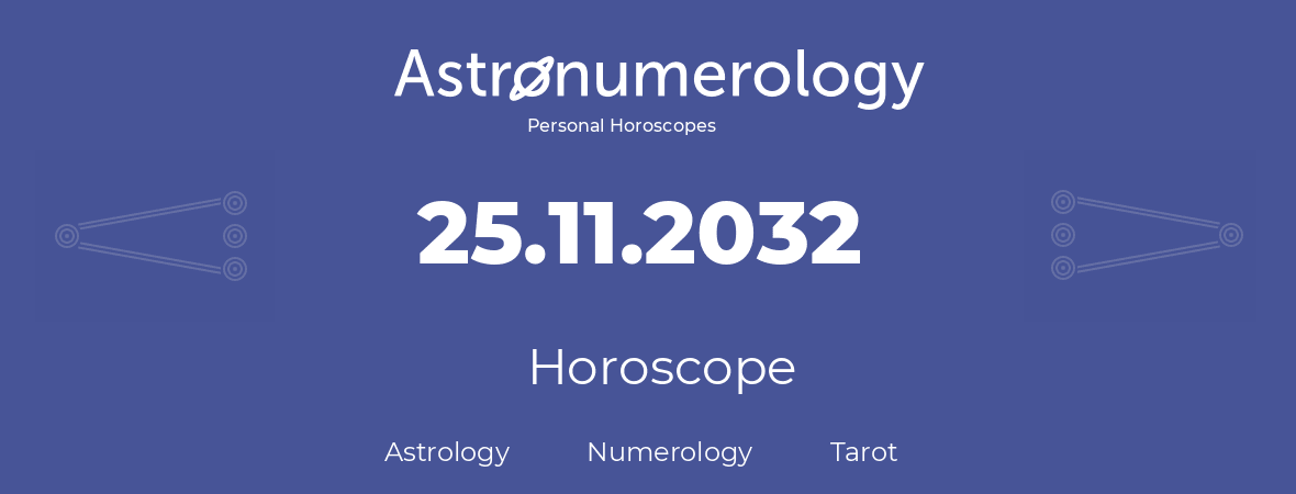 Horoscope for birthday (born day): 25.11.2032 (November 25, 2032)