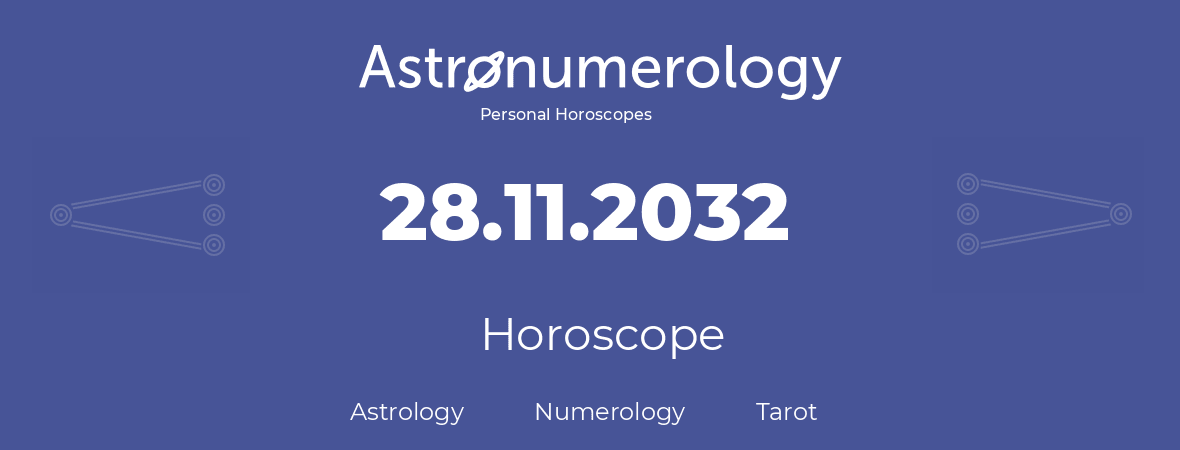 Horoscope for birthday (born day): 28.11.2032 (November 28, 2032)