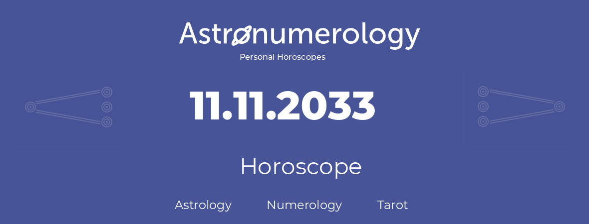 Horoscope for birthday (born day): 11.11.2033 (November 11, 2033)