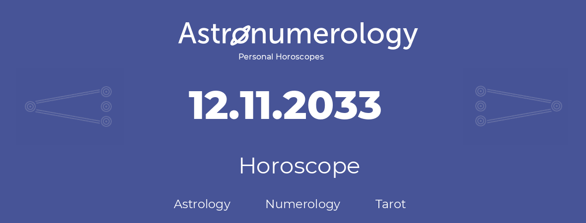 Horoscope for birthday (born day): 12.11.2033 (November 12, 2033)