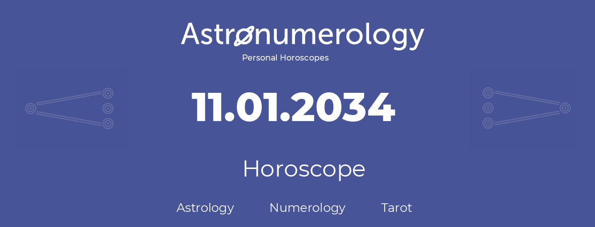 Horoscope for birthday (born day): 11.01.2034 (January 11, 2034)