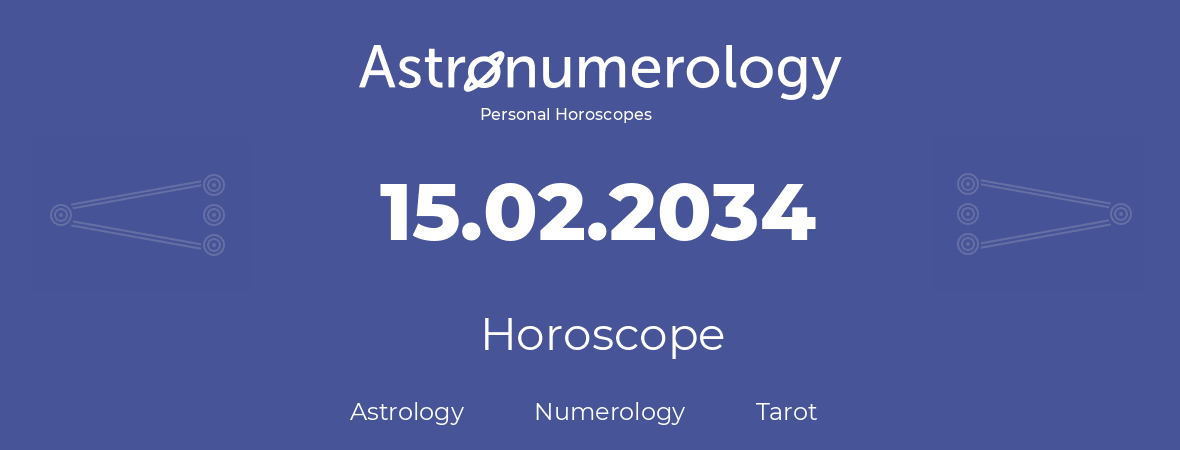 Horoscope for birthday (born day): 15.02.2034 (February 15, 2034)