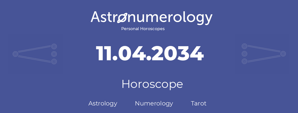 Horoscope for birthday (born day): 11.04.2034 (April 11, 2034)