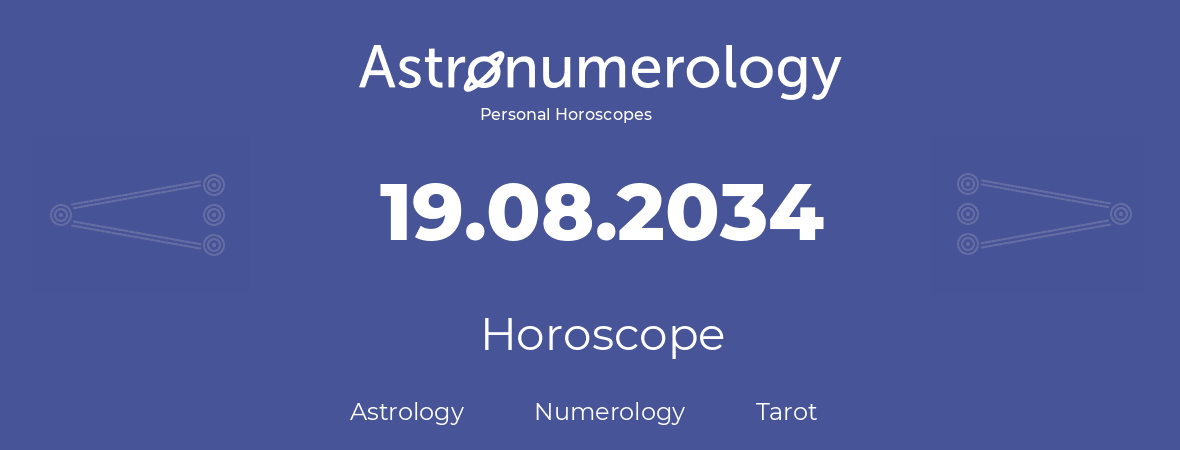 Horoscope for birthday (born day): 19.08.2034 (August 19, 2034)