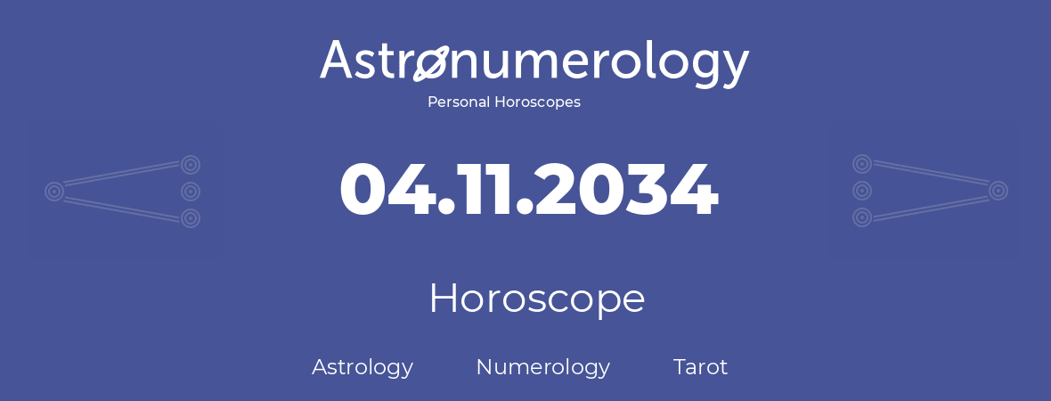 Horoscope for birthday (born day): 04.11.2034 (November 04, 2034)