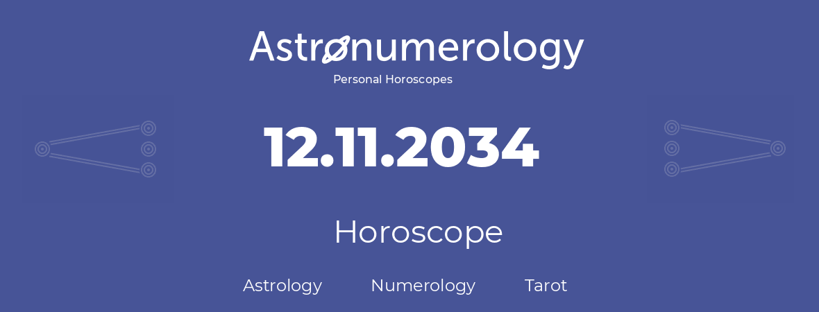 Horoscope for birthday (born day): 12.11.2034 (November 12, 2034)