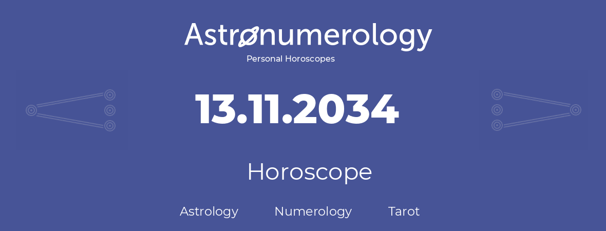 Horoscope for birthday (born day): 13.11.2034 (November 13, 2034)