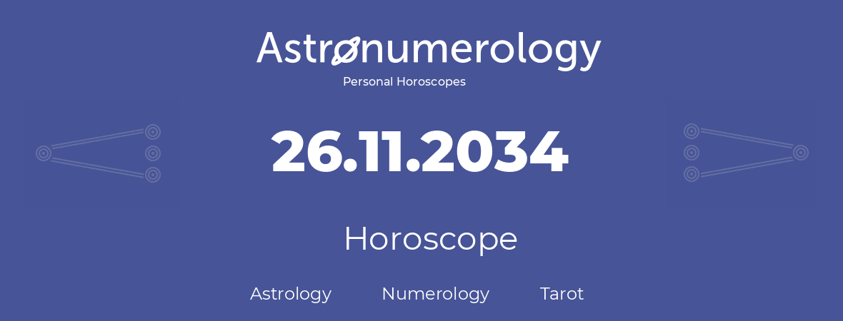 Horoscope for birthday (born day): 26.11.2034 (November 26, 2034)
