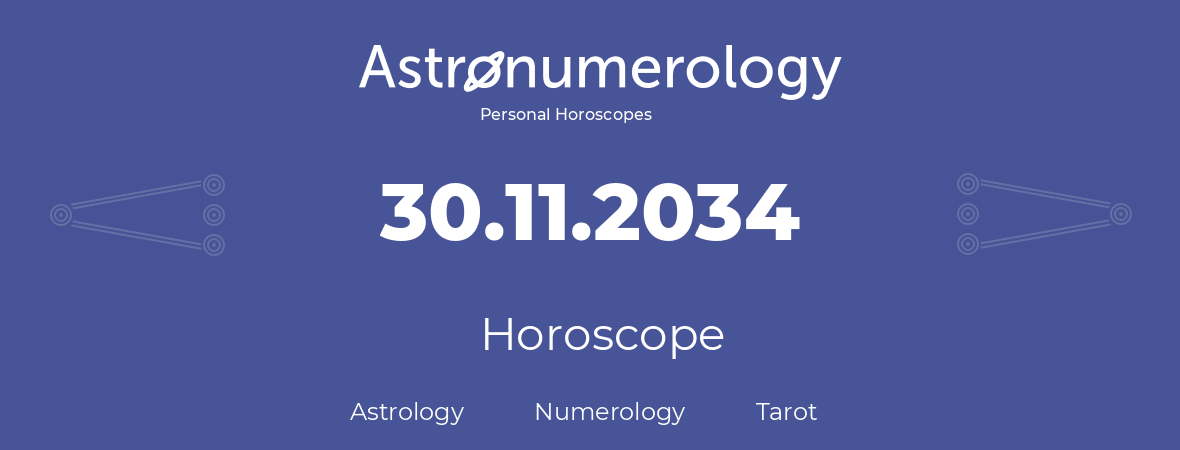 Horoscope for birthday (born day): 30.11.2034 (November 30, 2034)