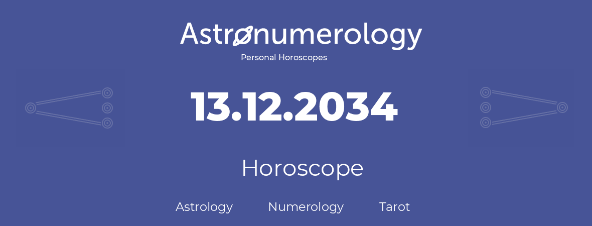Horoscope for birthday (born day): 13.12.2034 (December 13, 2034)