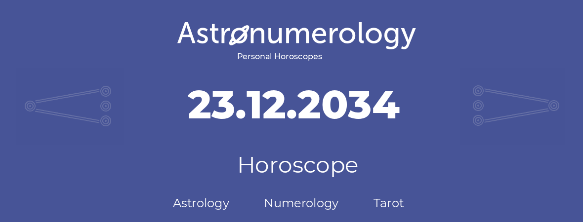 Horoscope for birthday (born day): 23.12.2034 (December 23, 2034)