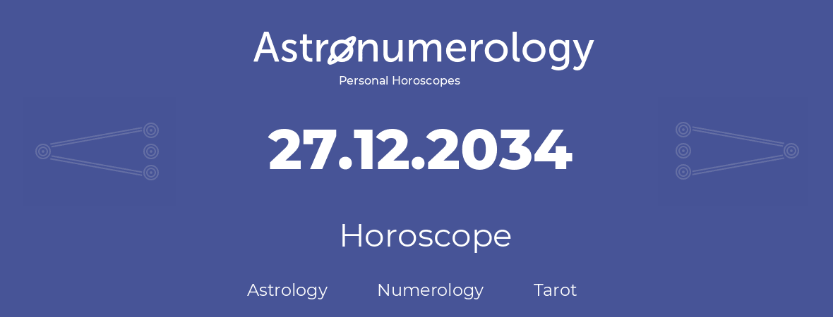 Horoscope for birthday (born day): 27.12.2034 (December 27, 2034)