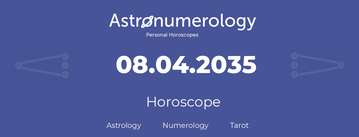 Horoscope for birthday (born day): 08.04.2035 (April 8, 2035)