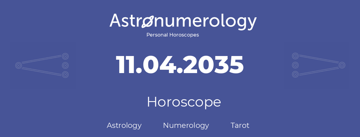 Horoscope for birthday (born day): 11.04.2035 (April 11, 2035)