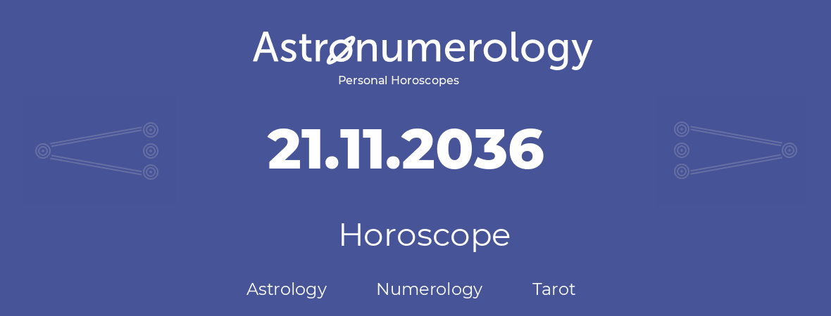 Horoscope for birthday (born day): 21.11.2036 (November 21, 2036)