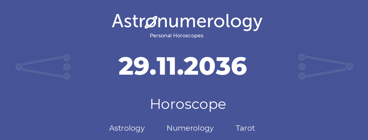Horoscope for birthday (born day): 29.11.2036 (November 29, 2036)