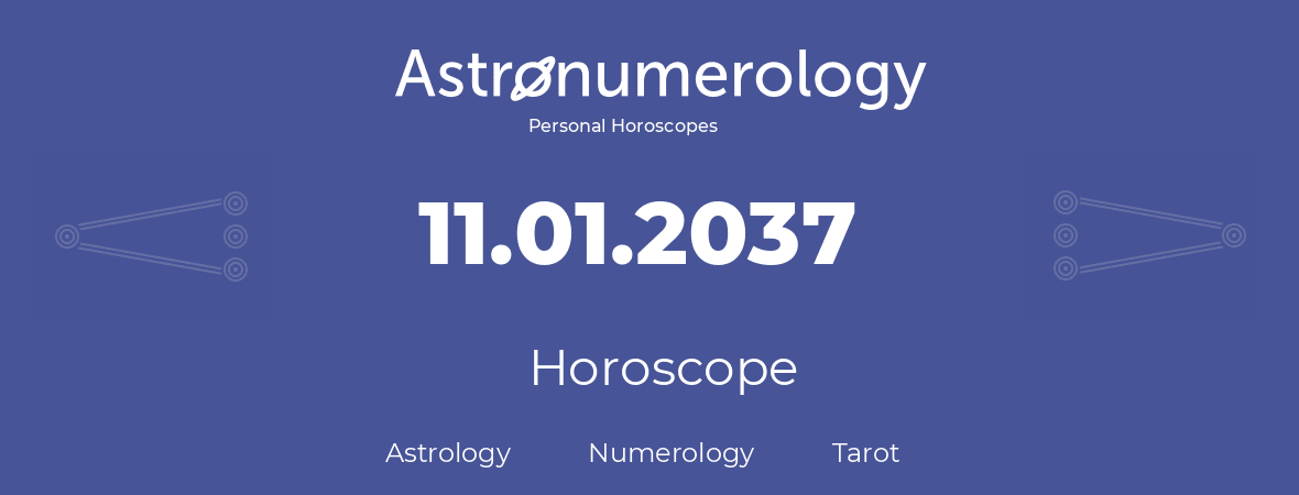 Horoscope for birthday (born day): 11.01.2037 (January 11, 2037)
