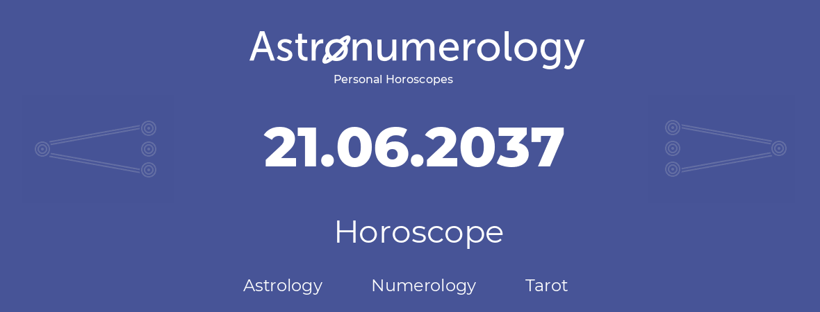 Horoscope for birthday (born day): 21.06.2037 (June 21, 2037)